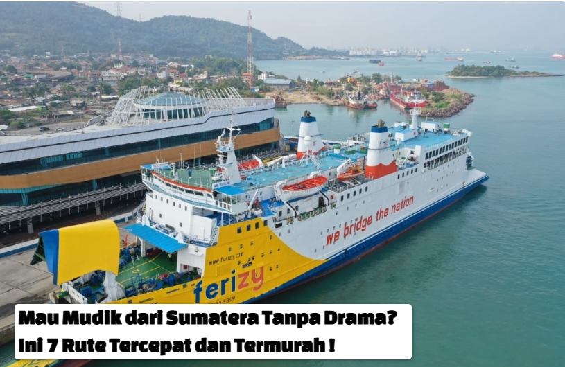 Mau Mudik dari Sumatera Tanpa Drama? Ini 7 Rute Tercepat dan Termurah yang Harus Diketahui!