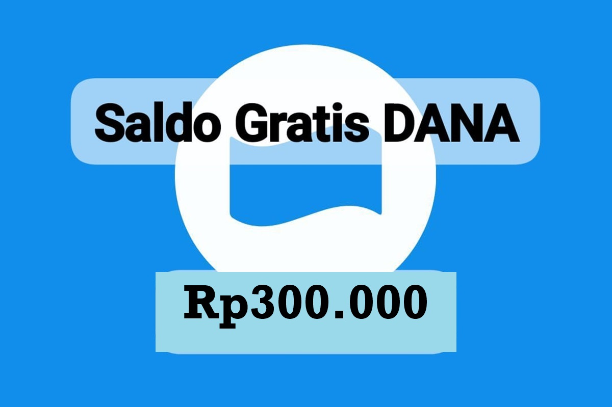 Kesempatan Besar! Buruan Klaim Saldo DANA Gratis Rp300.000, Cuma Hari Ini