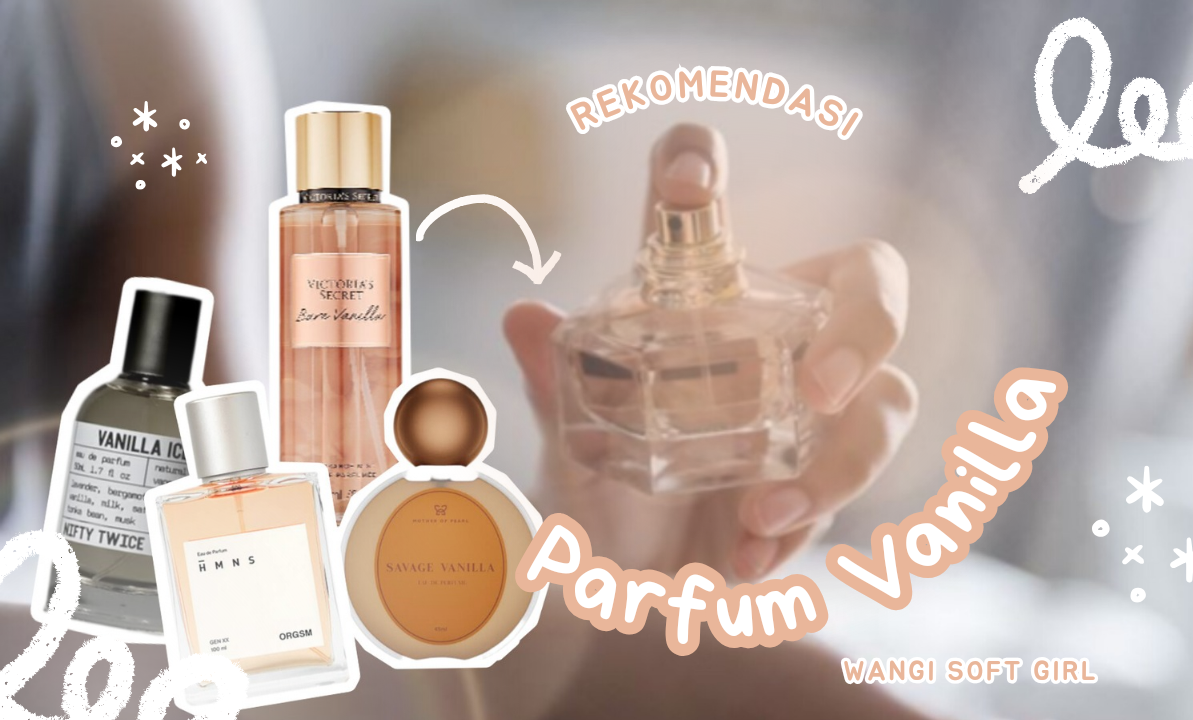 7 Rekomendasi Parfum Aroma Vanilla Paling Awet, Bikin Wangi Ala Soft Girl