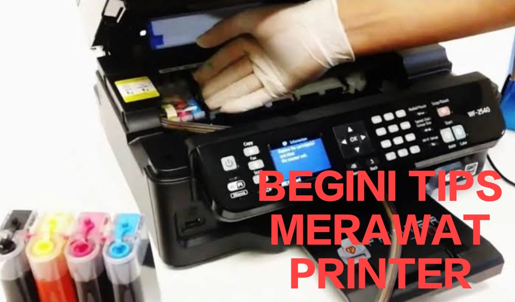 Biar Nggak Nyesel Seumur Hidup, Berikut Tips Merawat Printer Agar Awet dan Kualitas Cetak Seperti Baru