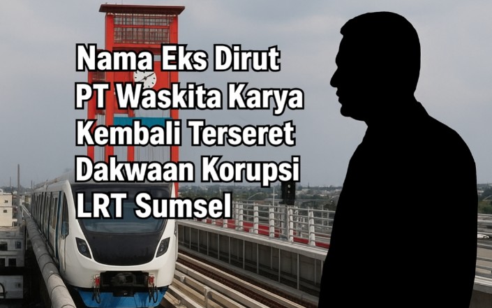 Nama Eks Dirut PT Waskita Karya Kembali Mencuat dalam Dakwaan Korupsi LRT Sumsel
