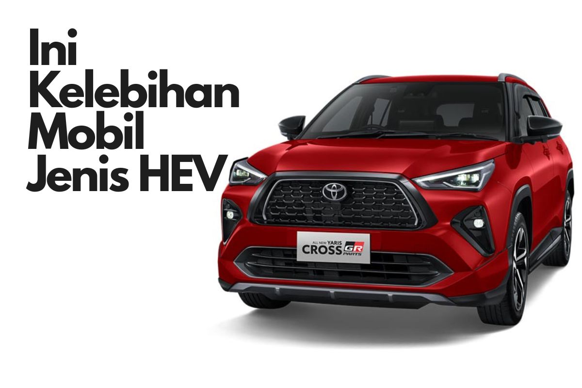 Ini Kelebihan Mobil Jenis HEV dan Perbedaan dengan PHEV dan BEV, yang Harus Diketahui