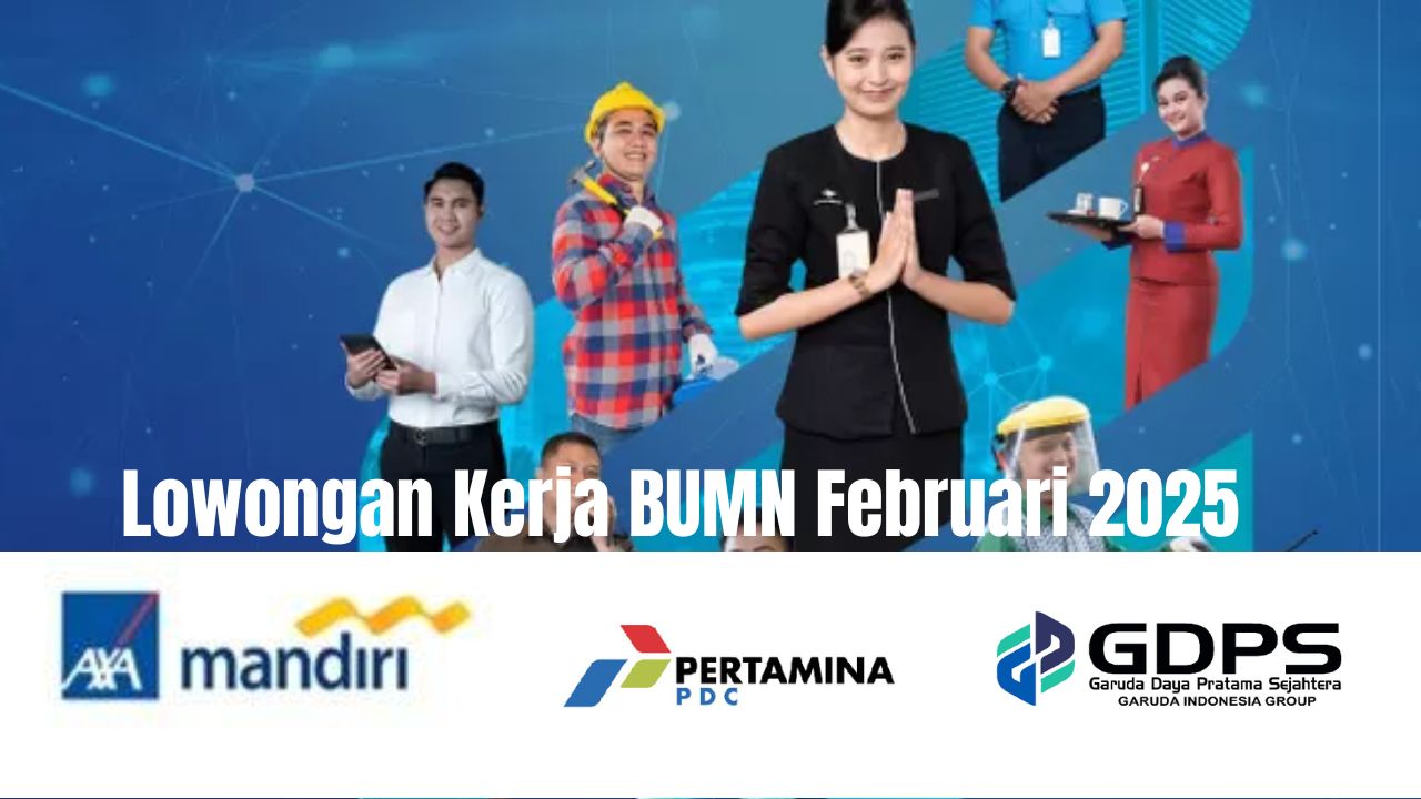 Lowongan Kerja BUMN Februari 2025: Peluang Karier di PT Garuda Daya, AXA Mandiri dan Pertamina PDC! 