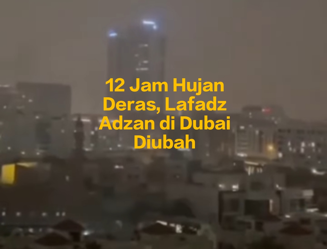 Viral! Adzan Diubah Saat Dubai Dilanda Hujan Deras dan Angin Kencang, Hayya 'Alalfalah Diganti