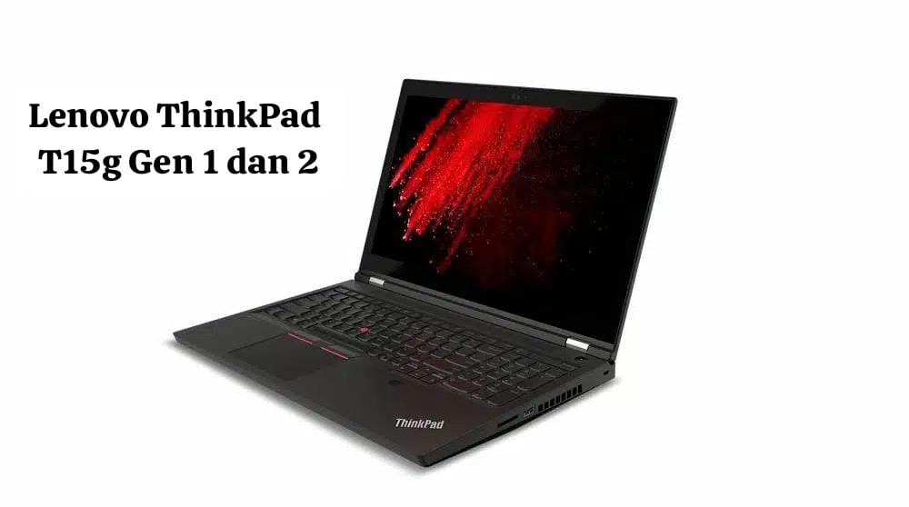 Update Harga dan Spesifikasi Lenovo Thinkpad T15g Gen 1 dan 2 yang Bisa Mode Touchscreen, Makin Praktis!