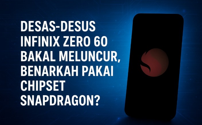 Desas-desus Infinix Zero 60 Bakal Segera Diluncurkan, Benarkah Pakai Chipset Snapdragon?
