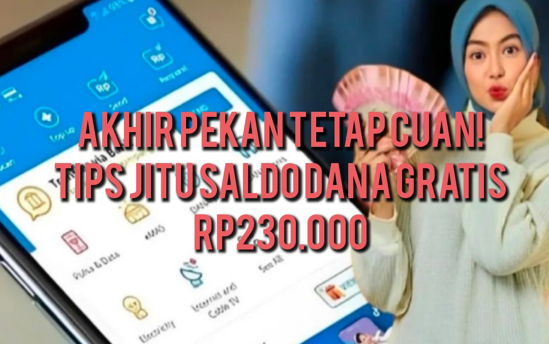 Intip Tips Jitu Dapat Saldo DANA Gratis Rp230.000, Libur Akhir Pekan Tetap Cuan