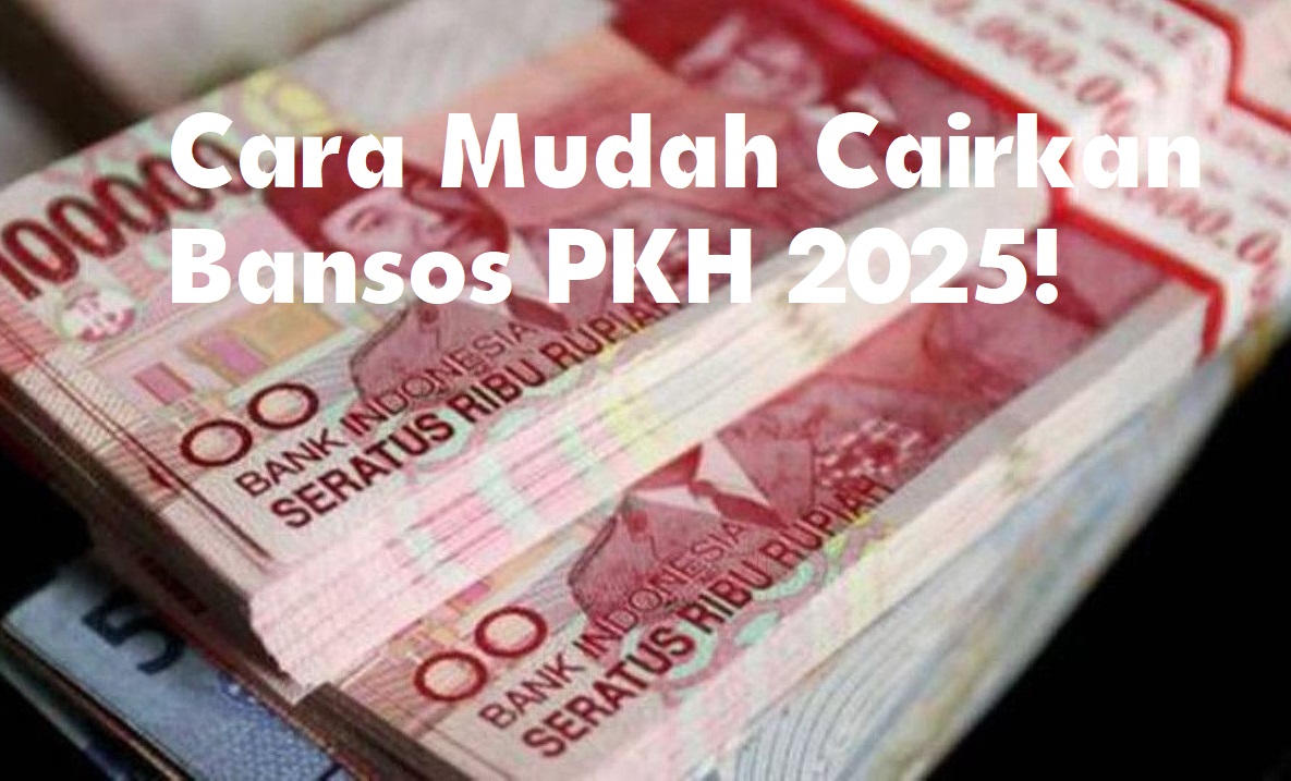 Program Bantuan Sosial Kembali Bergulir, Berikut Cara Mudah Cairkan Bansos PKH 2025!