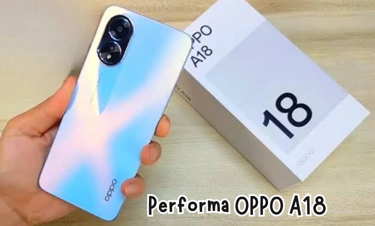 OPPO A18 Smartphone Canggih Dibekali Performa Bertenaga dengan Desain Bodi Elegan
