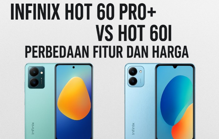 Infinix Hot 60 Pro+ vs Hot 60i: Perbedaan Fitur dan Harga, Siapa yang Paling Worth It Dibeli?