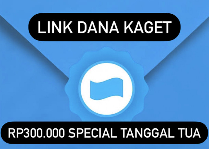 Special Tanggal Tua! Klik Link DANA Kaget Sekarang, Saldo Rp300 Ribu Auto Cair 