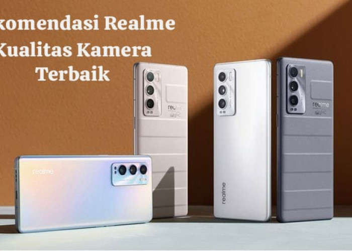 Rekomendasi Smartphone Realme dengan Kualitas Kamera Terbaik, Kualitas Gambar Nomor 1 dan Fitur Keren