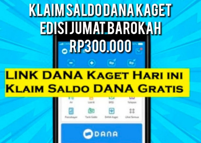 Klaim Saldo DANA Kaget Edisi Jumat Barokah 14 Februari 2025, Pasti Cair Rp300.000