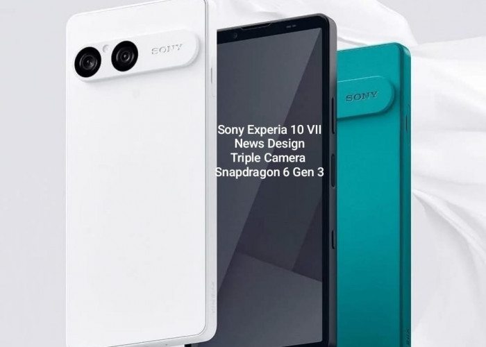 RESMI MELUNUCUR, Sony Xperia 10 VII dengan Desain Baru, Punya Tiga Kamera dan Snapdragon 6 Gen 3