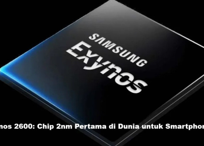 Samsung Pastikan Exynos 2600: Chip 2nm Pertama di Dunia untuk Smartphone, Ungguli Apple dan Qualcomm
