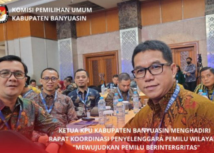 Mewujudkan Pemilu Berintegritas, Ketua KPU Banyuasin Hadiri Rapat Koordinasi Penyelenggara Pemilu Wilayah II