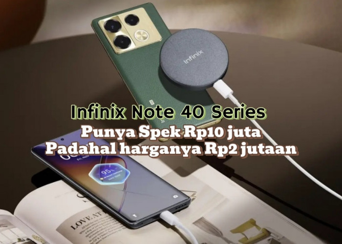Infinix Note 40 Series, Spek Handphone Rp10 Jutaan, Harganya Cuma Rp2 Jutaan