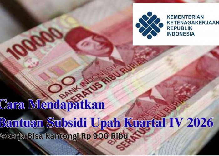 Cara Mendapatkan Bantuan Subsidi Upah Kuartal IV 2026, Pekerja Bisa Kantongi Rp 900 Ribu