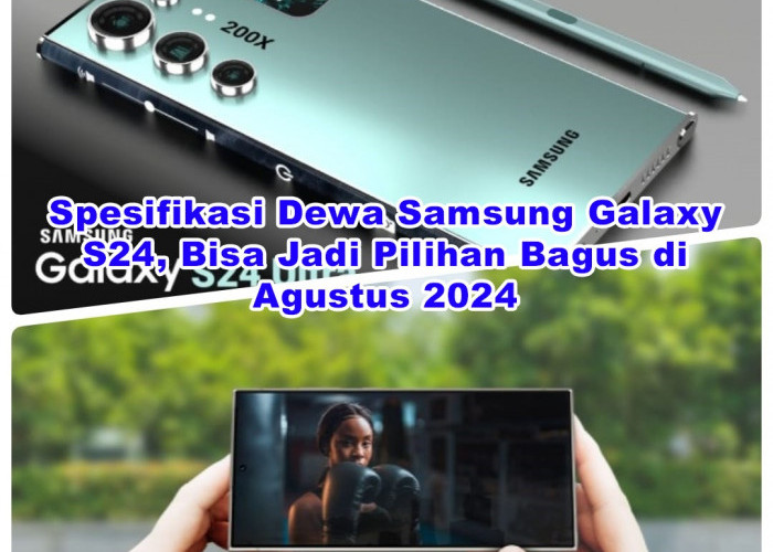 SIAP Terkejut! Ini Spek Dewa dari Samsung Galaxy S24, Bisa Jadi Pilihan Terbaik di Agustus 2024