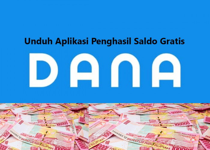 Hasilkan Saldo DANA Gratis dari Aplikasi Penghasil Uang hingga Rp400 Ribu, Unduh Sekarang Juga!