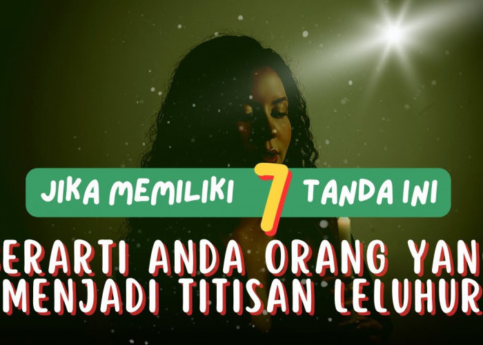 7 Tanda Orang Miliki Khodam Leluhur, Nomor 1 Tak Disangka