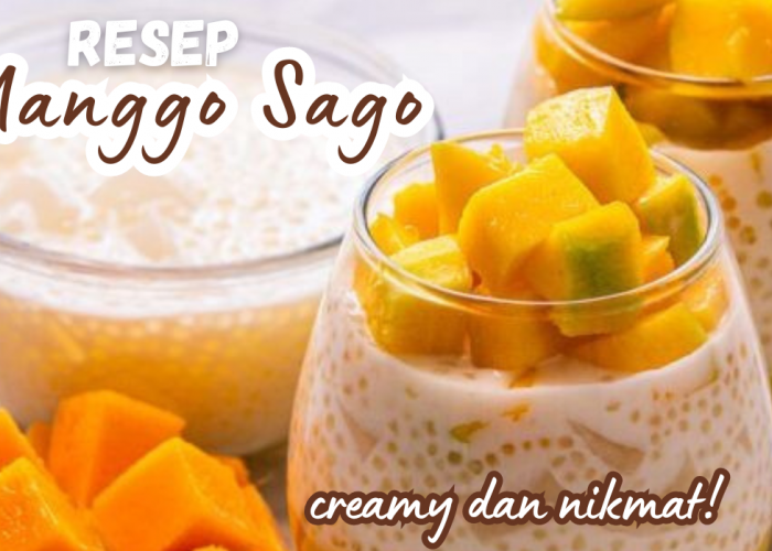 Resep Manggo Sago yang Creamy dan Nikmat, Jadi Dessert Segar Buat Buka Puasa