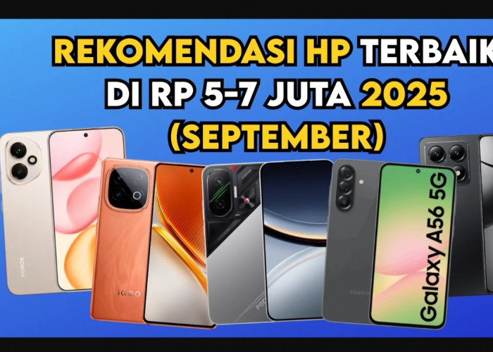 3 Rekomendasi Hp dengan Harga Rp 5-7 Jutaan di Bulan September 2025, Fitur dan Performa Dijamin Andal