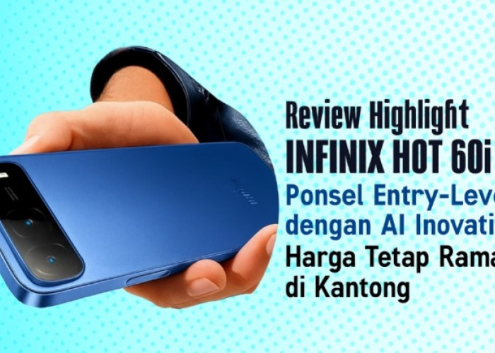 Review Highlight Infinix Hot 60i 5G: Ponsel Entry-Level dengan AI Inovatif, Harga Tetap Bersahabat