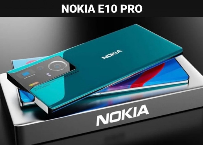 Spesifikasi Lengkap Nokia E10 Pro 2024: Smartphone dengan Kamera 144 MP dan Gorilla Glass 7!