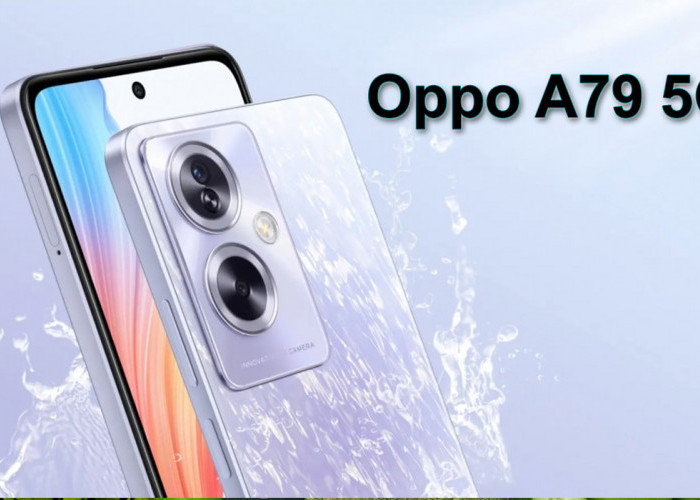 Oppo A79 5G, HP Keren Performa Kencang Harga Nyaman Dikantong, Pilihan Terbaik Masa Kini