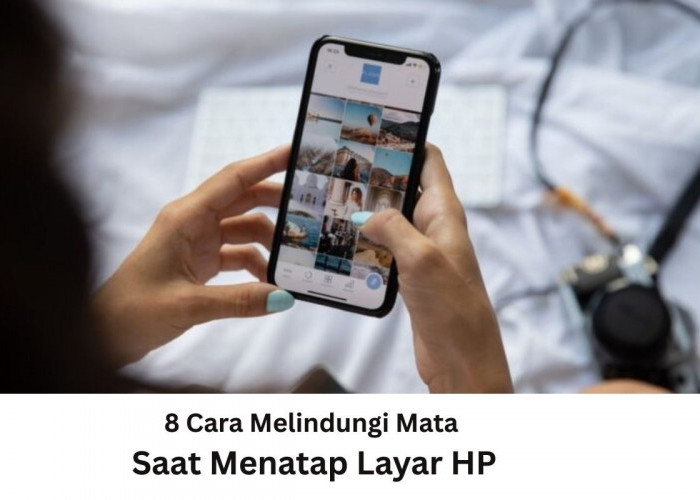 8 Cara Melindungi Mata Saat Menatap Layar HP, Dijamin Lebih Nyaman