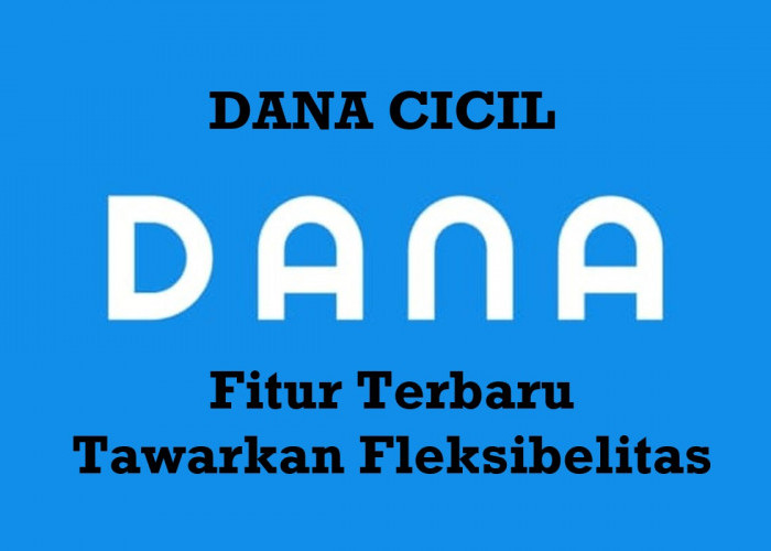 DANA Hadirkan Fitur DANA Cicil, Solusi Cicilan Digital Paling Fleksibel untuk Belanja