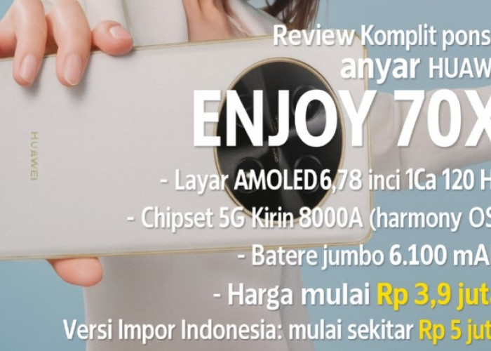 Review Huawei Enjoy 70X: Ponsel Anyar dengan Baterai Jumbo, Siapin Dana Segini