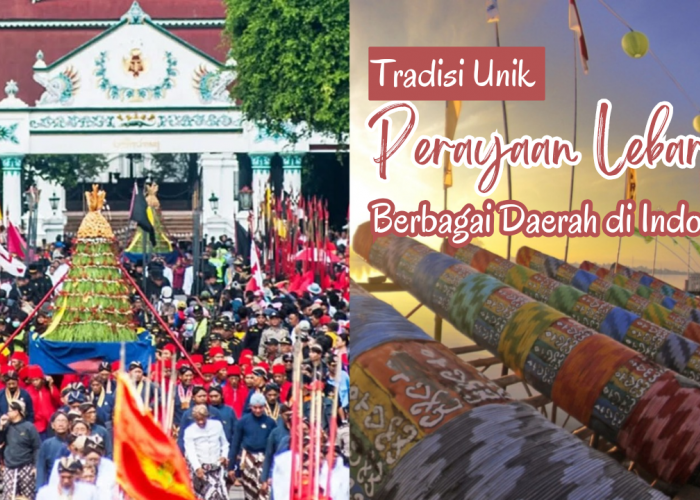 Mengenal Keberagaman Tradisi Unik Perayaan Lebaran Berbagai Daerah di Indonesia