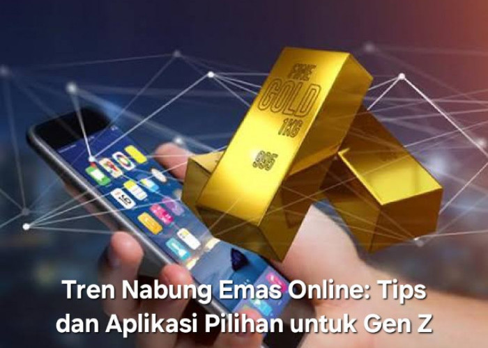 Tren Nabung Emas Online: Selengkapnya Ini Tips dan Daftar Aplikasi Pilihan untuk Gen Z