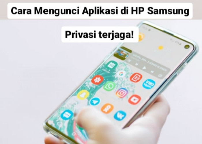 Cara Mengunci Aplikasi di HP Samsung agar Privasi Tetap Terjaga, Begini Trik Efektifnya! 