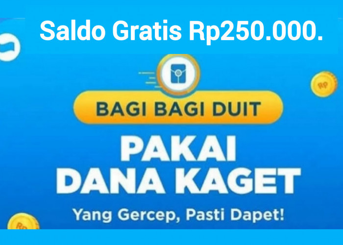 Spesial Pengguna DANA, Raih Kesempatan Dapat Saldo Gratis Senilai Rp250.000. Langsung Klaim Tautannya!