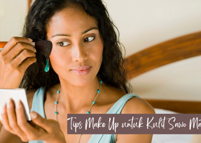 7 Tips Make Up untuk Kulit Sawo Matang agar Tampil Fresh dan Cantik