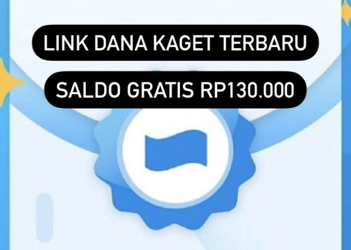 Saldo DANA Gratis Rp130 Ribu Hari Ini Siap Diklaim! Klik Link Ini Sekarang dan Cairkan Cuannya