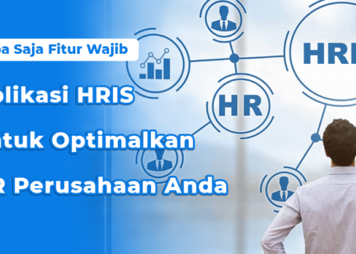 Mengenal Aplikasi HRIS untuk Meningkatkan Efisiensi dan Pengelolaan SDM Perusahaan Modern