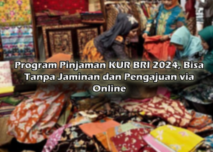 Program Pinjaman KUR BRI 2024, Bisa Tanpa Jaminan dan Pengajuan via Online