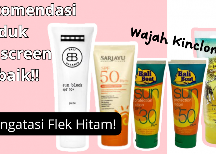 7 Rekomendasi Produk Sunscreen Terbaik Mengatasi Flek Hitam Di Wajah, Kulit Langsung Kinclong Bebas Noda!