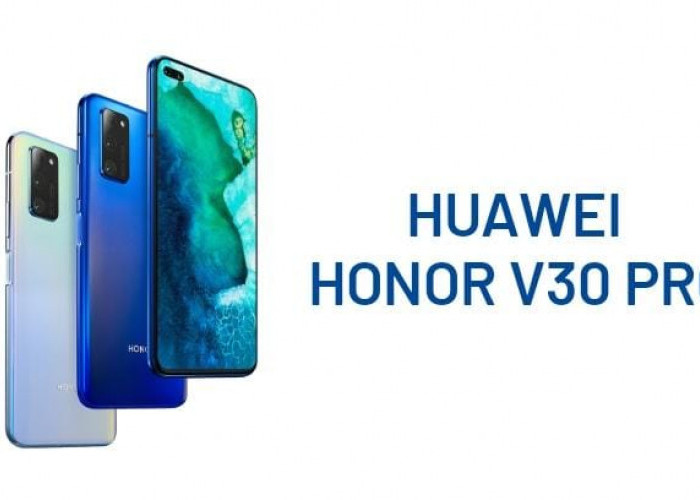 Keunggulan Huawei Honor V30 Pro yang Jadi Ponsel Paling Laris di Pasaran Sejak Debut, Apa Saja Fiturnya?