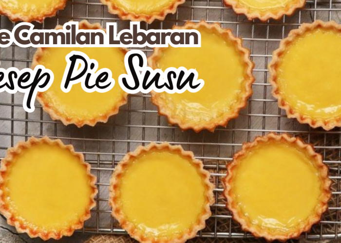 Ide Camilan Lebaran: Resep Pie Susu yang Renyah dengan Aroma Vanila Menggugah Selera