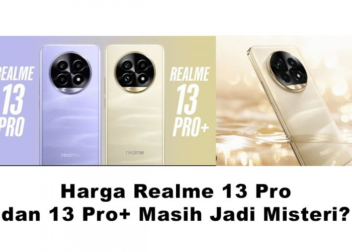 Masih Jadi Misteri Harga Realme 13 Pro dan 13 Pro+ di Indonesia, Bikin Samsung Galaxy  A Series Ketar-ketir?