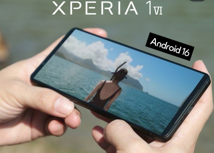 Sony Kejutkan Pengguna, Android 16 Digulirkan ke Xperia 1 VI, Ini Perubahannya