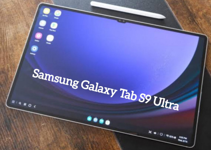 Samsung Galaxy Tab S9 Ultra: Tablet Favorit Layar Dynamic AMOLED 2X dan Refresh Rate 120 Hz, Segini Harganya!