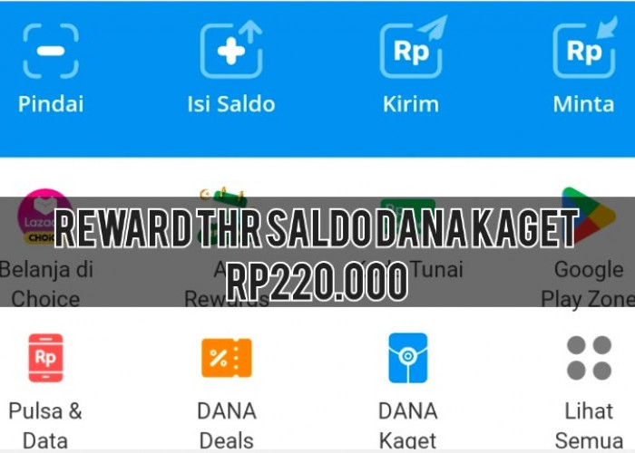 Reward THR Saldo DANA Kaget Terkini Dapat hingga Rp220.000, Cek Caranya di Sini