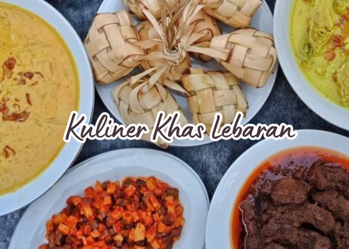 Kuliner Khas Lebaran: Begini 6 Menu Makanan yang Identik dan Favorit saat Hari Raya