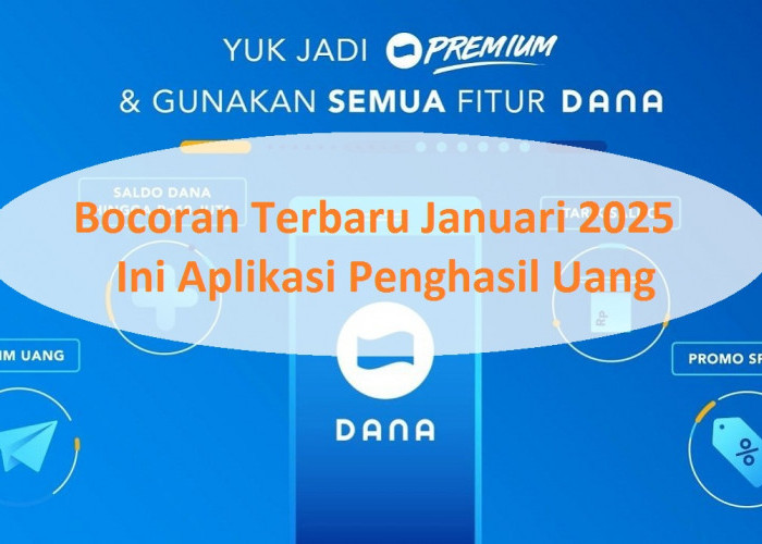 Bocoran Terbaru Januari 2025, Ini Aplikasi Penghasil Uang, Terbukti Saldo Dana Bertambah